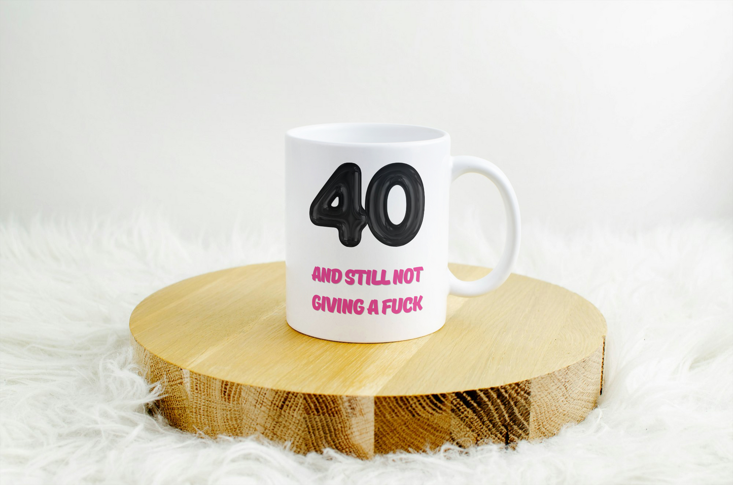 40 & Still Not Giving A Fuck- 40th Birthday