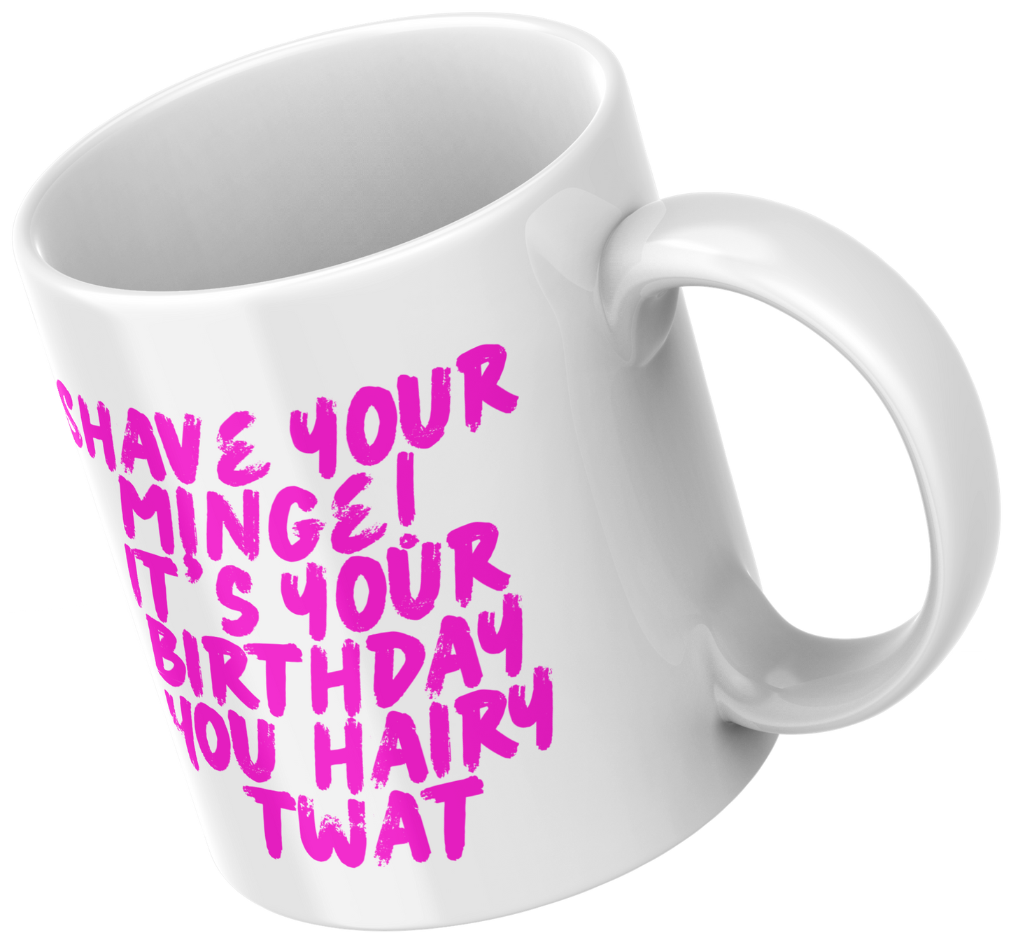 Shave Your Minge — It’s Your Birthday, You Hairy Twat Mug