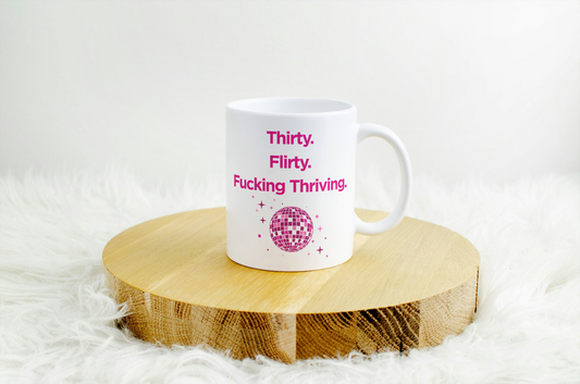 Flirty Thirty & Fucking Thriving Mug - 30th Birthday