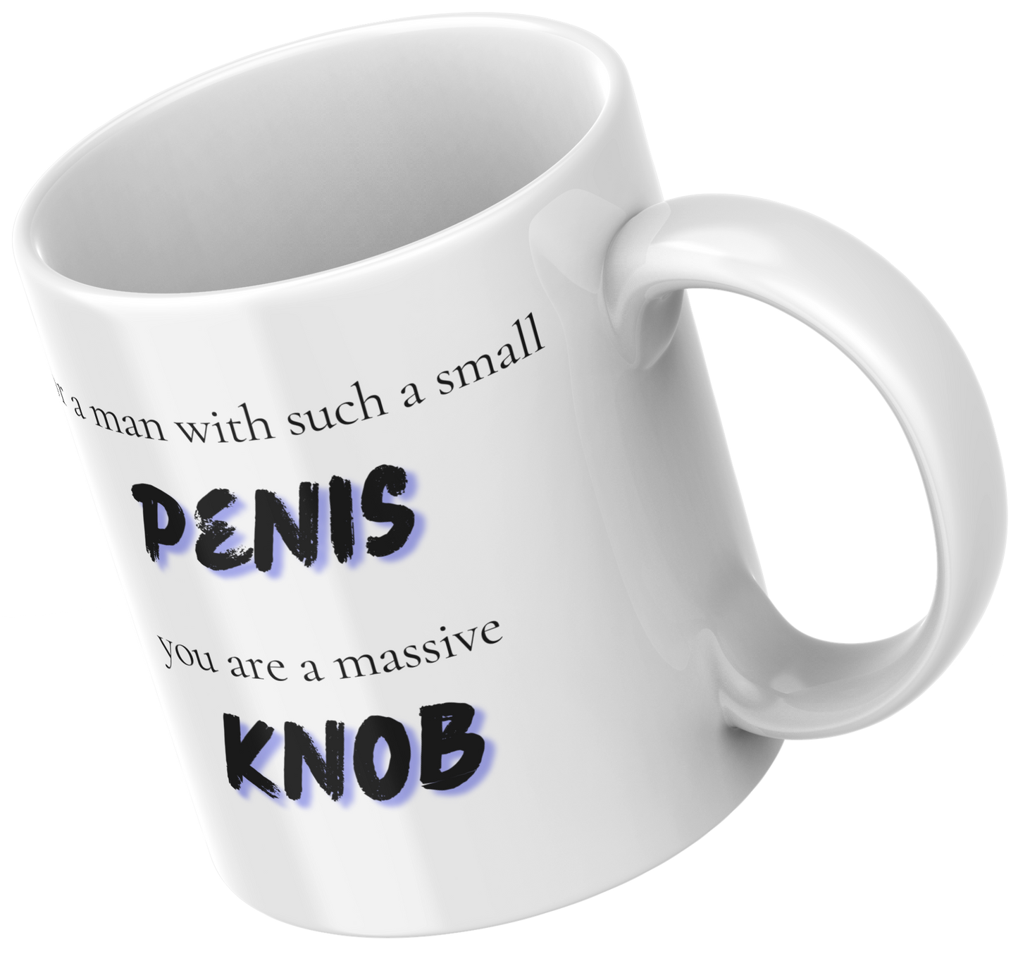 For a Man With Such a Small Penis, You Are a Massive Knob Mug
