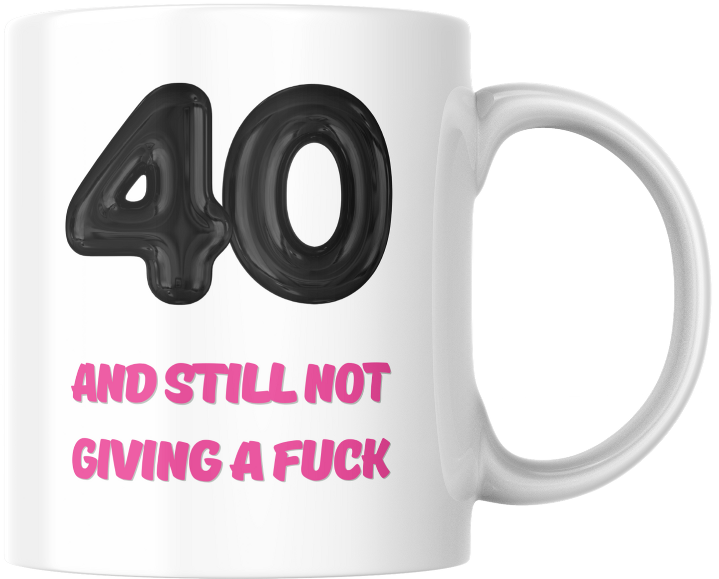 40 & Still Not Giving A Fuck- 40th Birthday