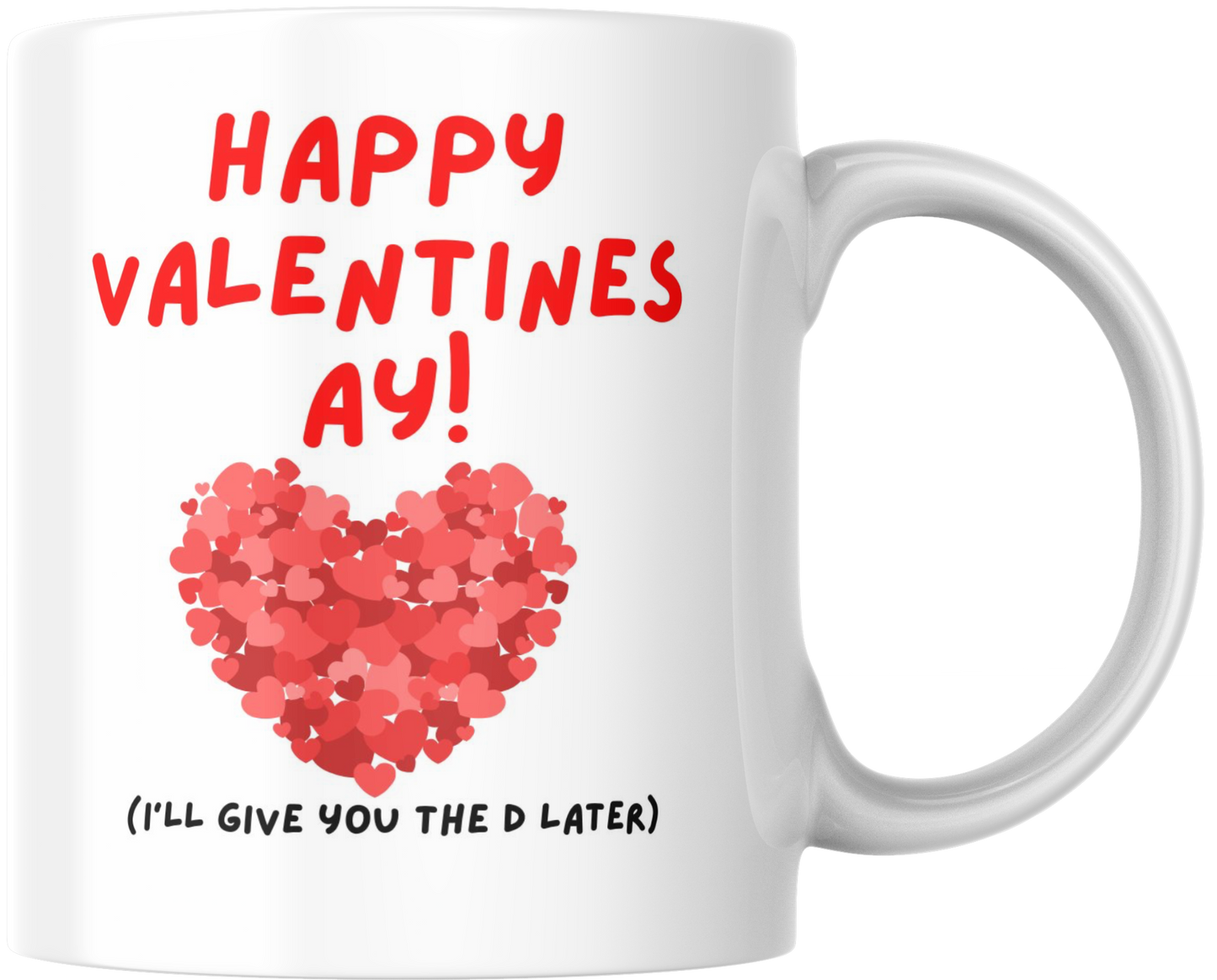 Happy Valentines Day- I’ll Give You The D Later Mug