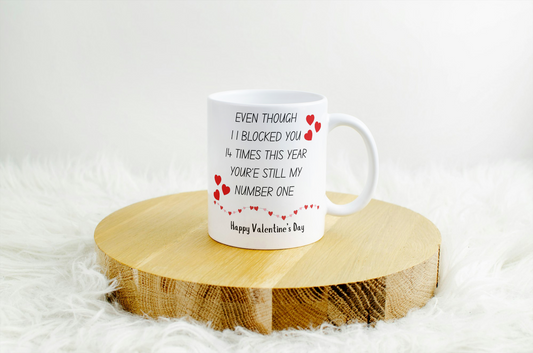 Even Though I Blocked You 14 Times This Year You’re Still My Number One Happy Valentines Day Mug