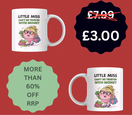 Little Miss Can’t Be Trusted With Money |  Oopsie - Final Sale