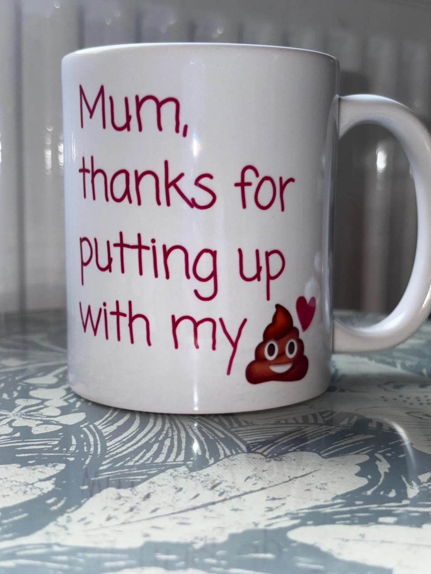 Funny Mum Mug - "Mum Thanks For Putting Up With My..." Novelty Coffee Cup, Mother's Day Gift, Mum Birthday Present