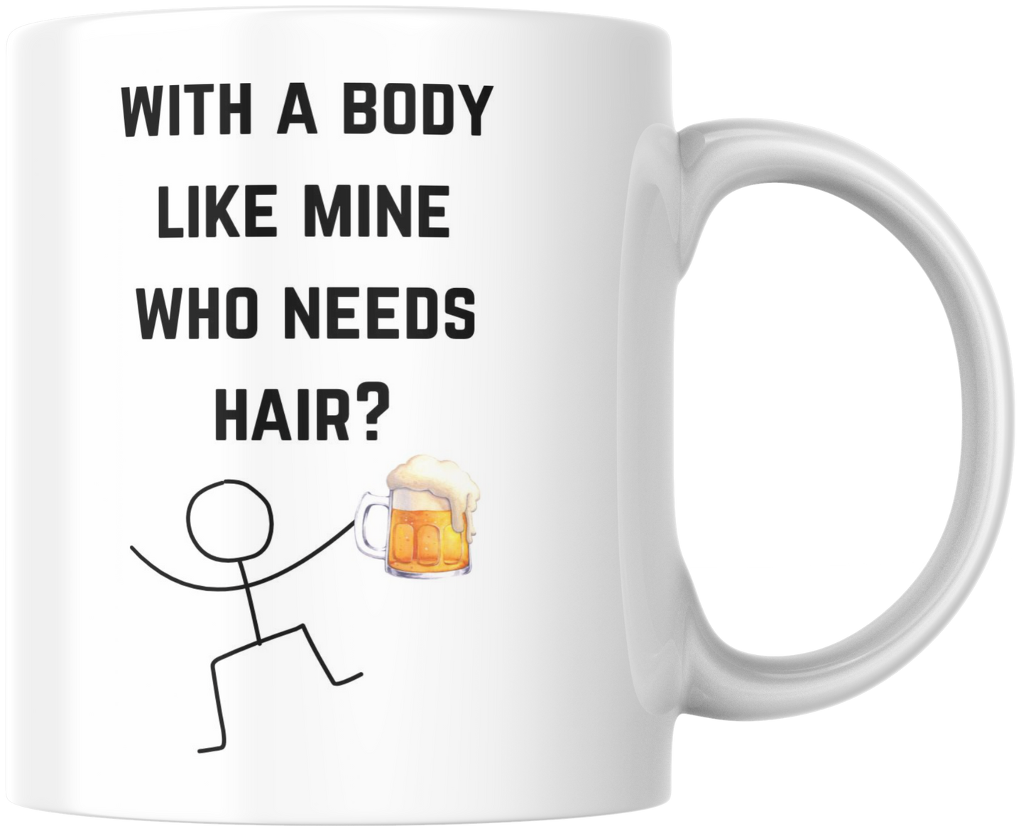 With a Body Like Mine, Who Needs Hair? Mug