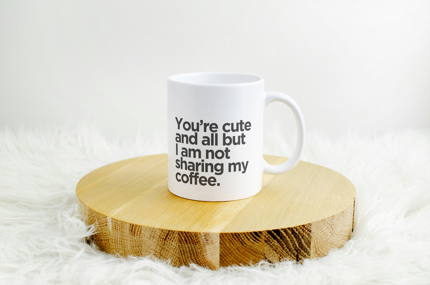 You’re Cute & All, But I’m Not Sharing My Coffee Mug
