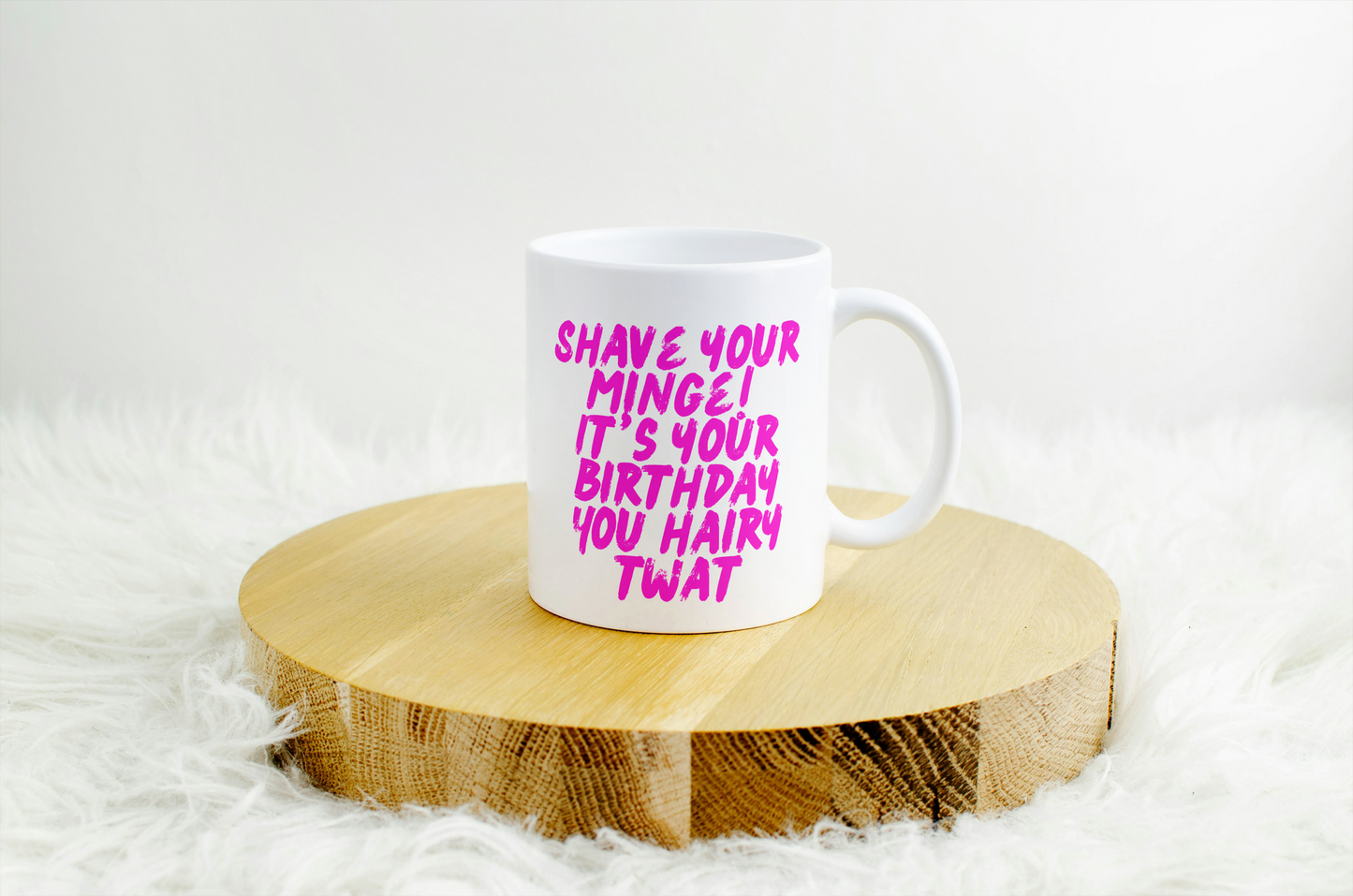 Shave Your Minge — It’s Your Birthday, You Hairy Twat Mug